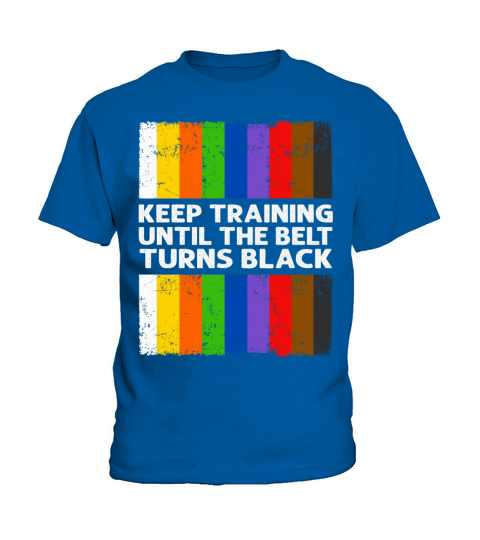 Keep Training Until The Belt Turns Black Kids T-Shirt