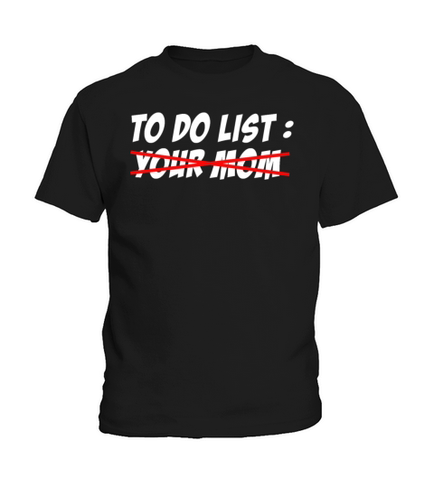 To Do List Your Dad Mom Sarcasm Sarcastic Kids T-Shirt