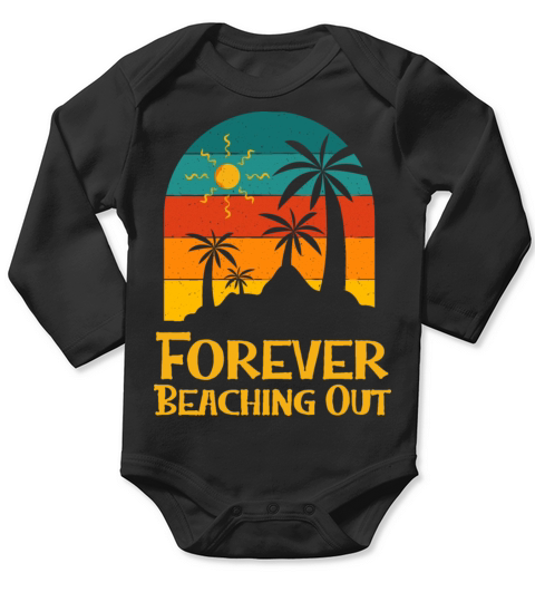 Forever Beaching Out Funny Beach Humor Ocean Long Sleeve Baby One-Piece