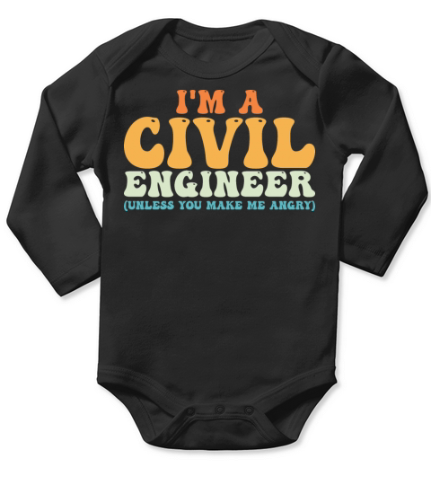 Im A Civil Engineer Unless You Make Me Angry Long Sleeve Baby One-Piece