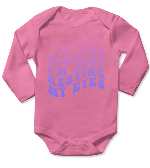 Im Not Sleeping Im Just Resting My Eyes Long Sleeve Baby One-Piece