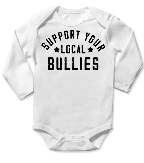 Support Your Local Bullies Long Sleeve Baby One-Piece