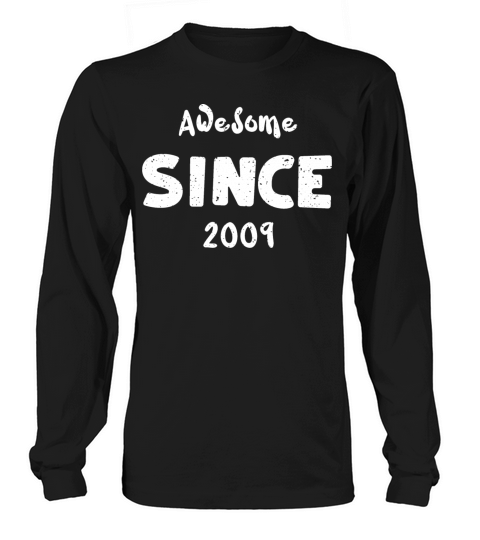 Awesome Since 2009 - Birthday Long sleeved Unisex
