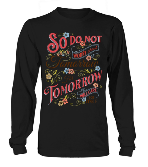 Do Not Worry About Tomorrow Long sleeved Unisex