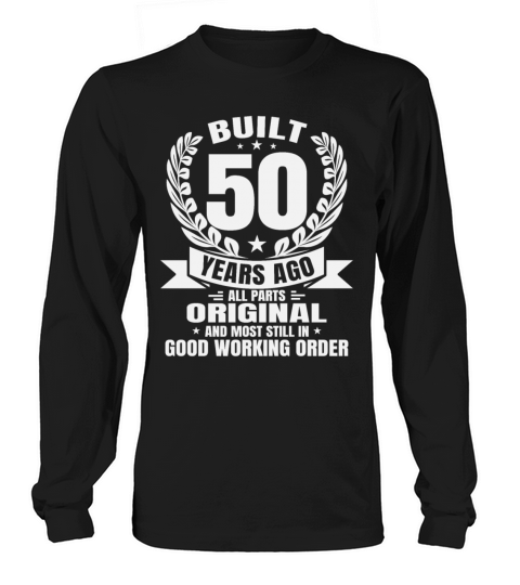Funny 50th Birthday Tees Built 50 Years Ago Shirts Long sleeved Unisex