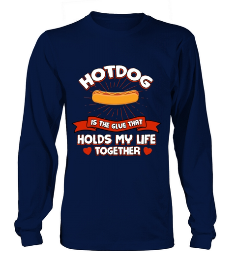 Hotdog Holds My Life Together Funny Sausage Humor Long sleeved Unisex