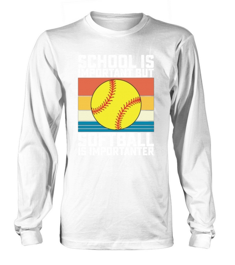 School Is Important But Softball Is Importanter Long sleeved Unisex
