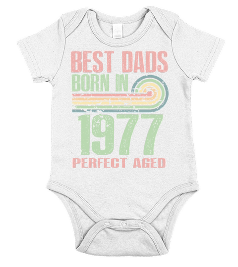 Best Dads Are Born In 1977 46 Years Old 46th Short Sleeve Baby One-Piece