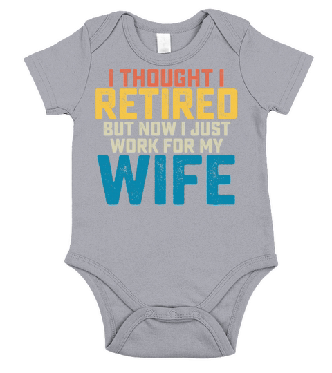 I Thought I Retired But Now I Just Work For My Short Sleeve Baby One-Piece