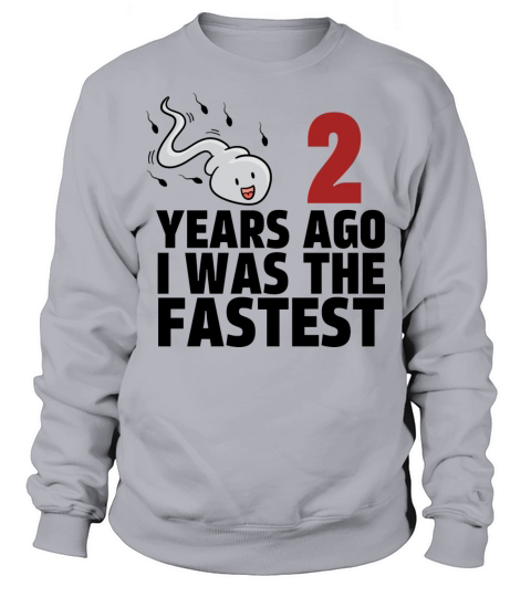 2 Years Ago I Was The Fastest Sweatshirt Unisex