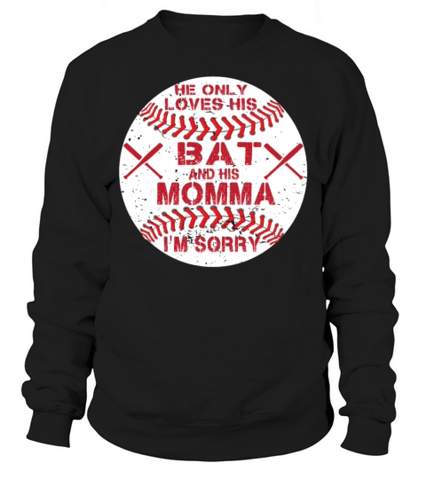 he only loves his bat and his momma I m Sorry tees Sweatshirt Unisex