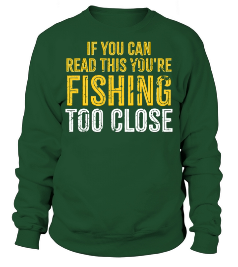 If you Can Read This your fishing too close Sweatshirt Unisex