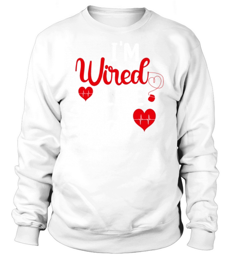 Im Wired Like That ICD Surgery Cardiac Pacemaker Sweatshirt Unisex