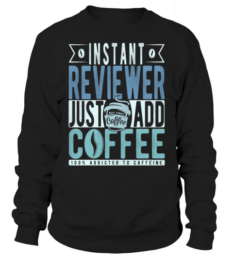 Instant Reviewer Just Add Coffee Sweatshirt Unisex