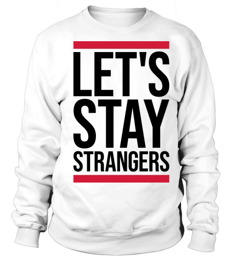 lets stay strangers quote Sweatshirt Unisex