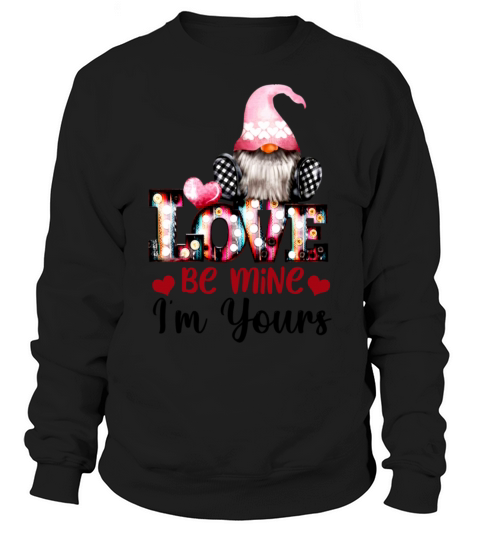 Love be mine Im yours Valentines Day gift Ever940 Sweatshirt Unisex