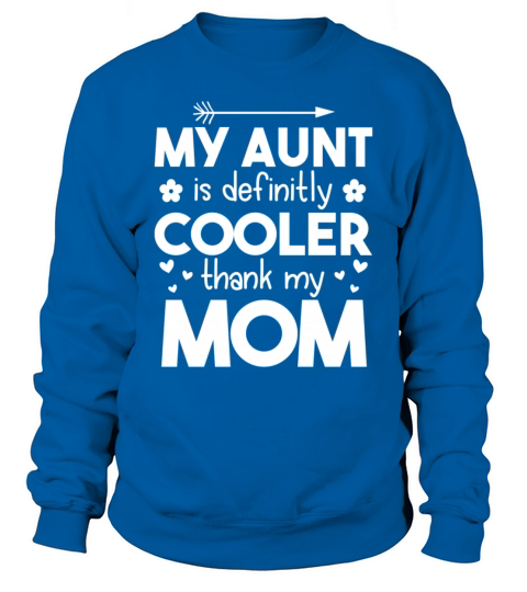 My Aunt Is Cooler Than My Mom Cool New Mom Quote Sweatshirt Unisex