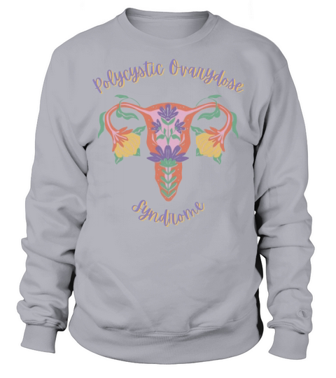 Polycystic Ovarydose Syndrome Female Uterus Sweatshirt Unisex