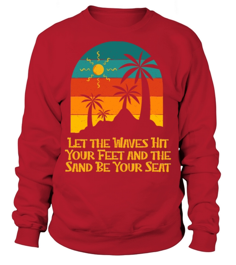 Waves Hit Your Feet Sand Be Your Seat Beach Sweatshirt Unisex
