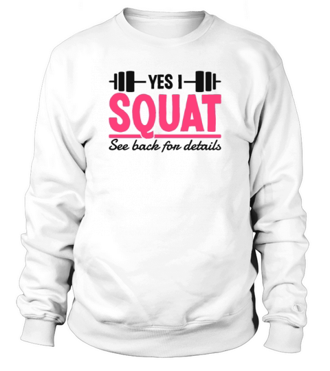 Yes I Squat See Back For Details Funny Gym Quote Sweatshirt Unisex