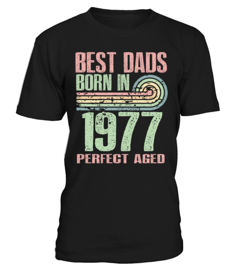 Best Dads Are Born In 1977 46 Years Old 46th T-Shirt Unisex