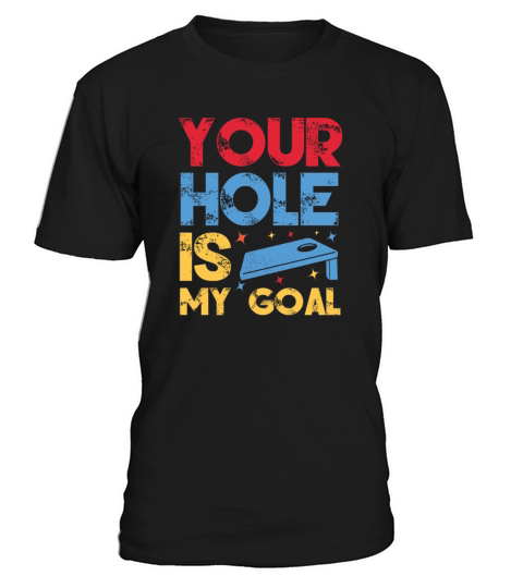 Cornhole your hole is my Goal T-Shirt Unisex