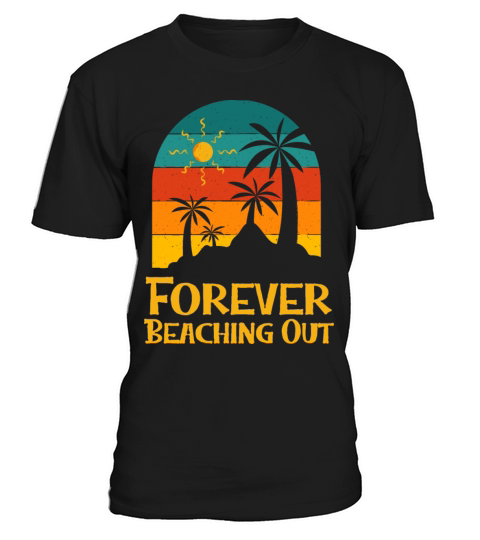 Forever Beaching Out Funny Beach Humor Ocean T-Shirt Unisex