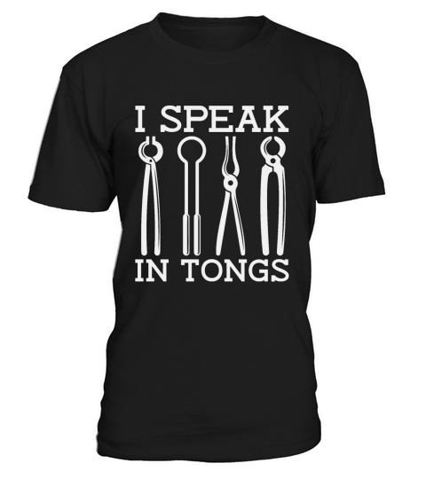 Forging I Speak In Tongs Anvil Forger Blacksmiths T-Shirt Unisex