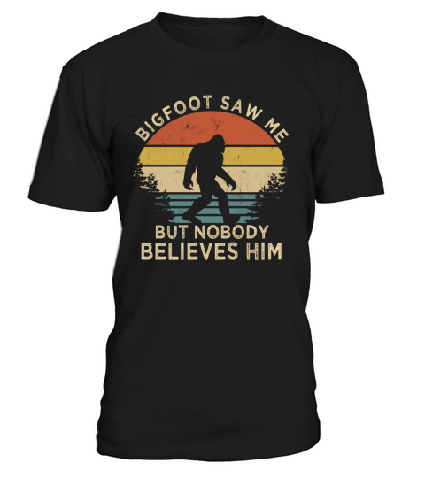 Funny Vintage Bigfoot Saw Me But Nobody Believes T-Shirt Unisex
