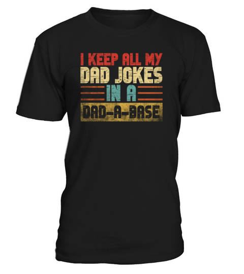I Keep All My Dad Jokes In A Dad A Base T-Shirt Unisex