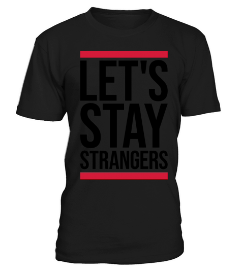 lets stay strangers quote T-Shirt Unisex