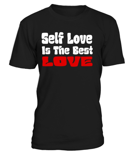 Self Love Is The Best Love - Motivational Phrase T-Shirt Unisex