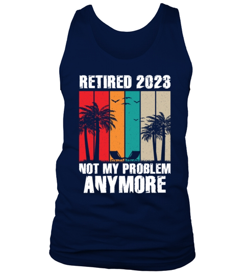Retired 2023 Not My Problem Anymore Tank Top Unisex
