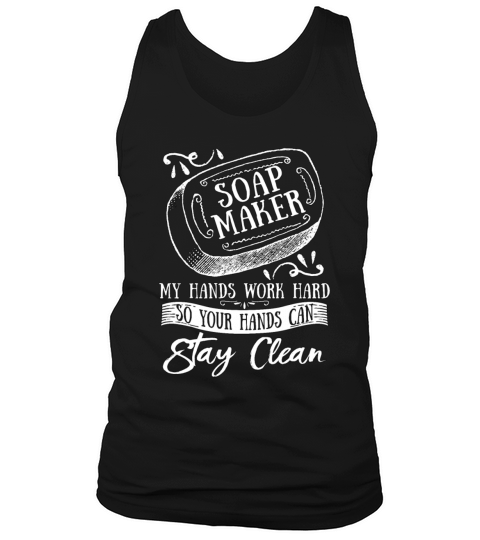 Soapmaking Soap Maker My Hands Work Handicrafts Tank Top Unisex