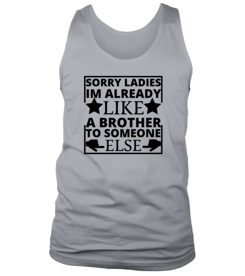 sorry ladies im already like a brother to someone Tank Top Unisex
