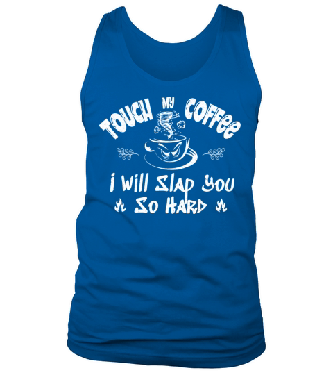 Touch My Coffee I Will Slap You So Hard Tank Top Unisex