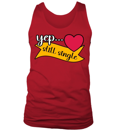 Yep Still Single Valentines Day Heart Design Tank Top Unisex