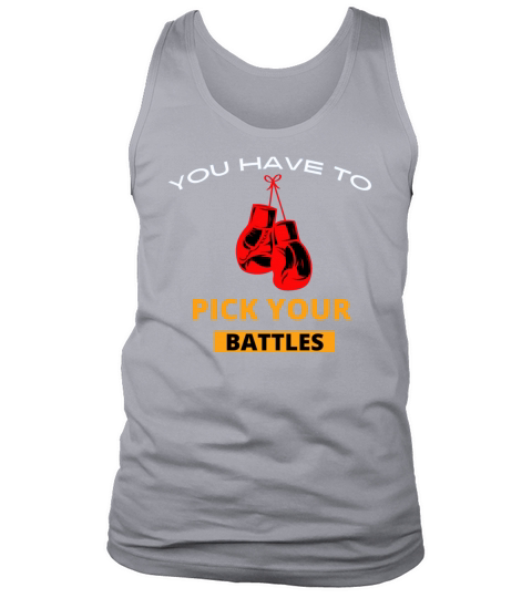 You Have To Pick Your Battles Tank Top Unisex