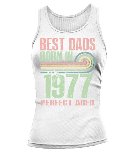 Best Dads Are Born In 1977 46 Years Old 46th Tank top Woman