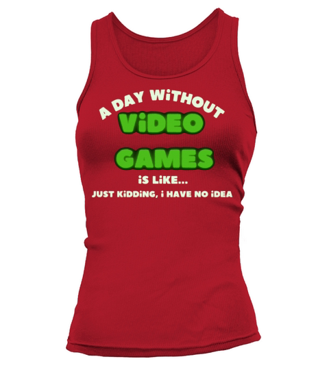 funny gamer a day without video games gaming lover Tank top Woman