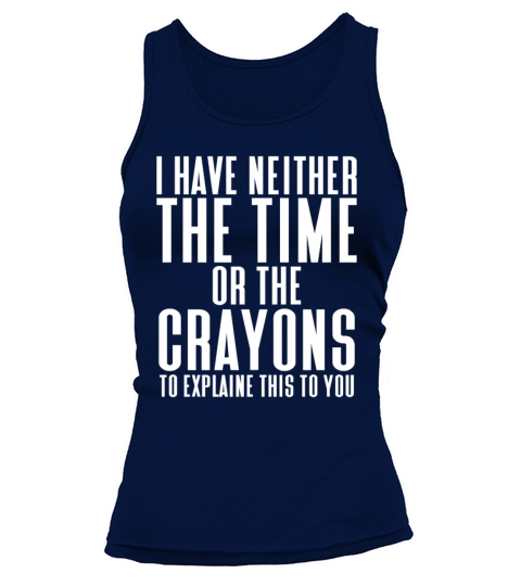 i have neither the time or the crayons Tank top Woman