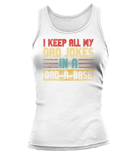 I Keep All My Dad Jokes In A Dad A Base Tank top Woman