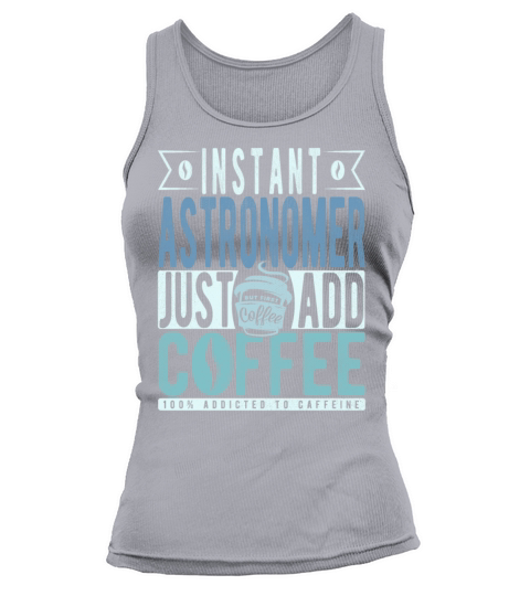 Instant Astronomer Just Add Coffee Tank top Woman