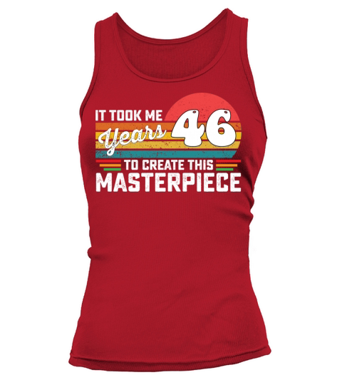 It Took Me 46 Years To Create This Masterpiece Tank top Woman