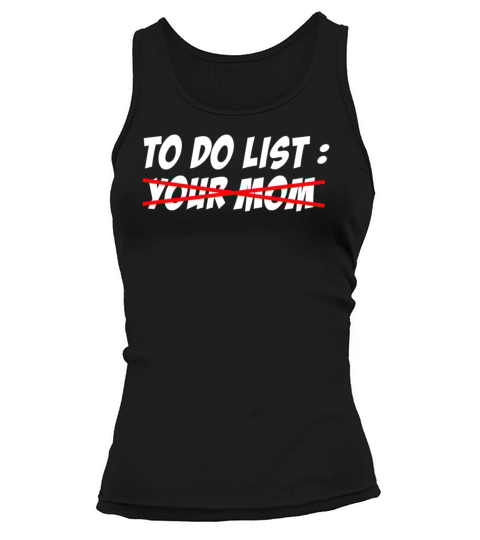 To Do List Your Dad Mom Sarcasm Sarcastic Tank top Woman