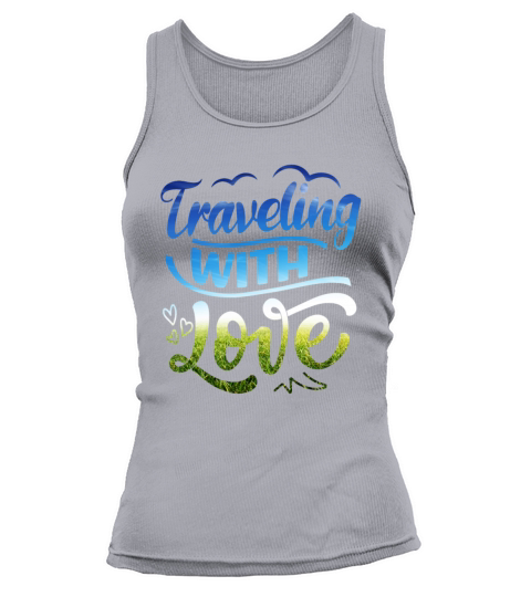 Traveling With Love - i love traveling Gifts Tank top Woman