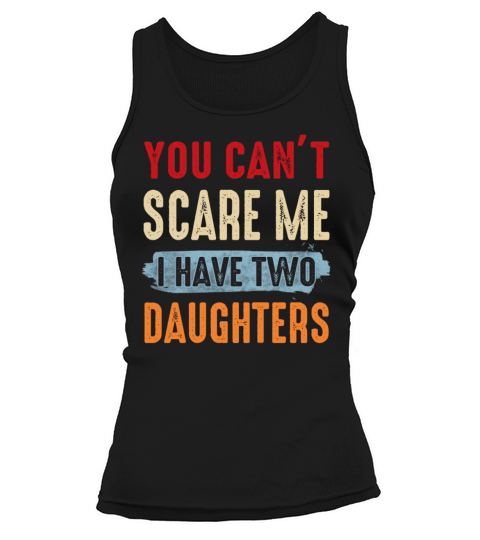 You Can t Scare Me I Have Two Daughters Tank top Woman