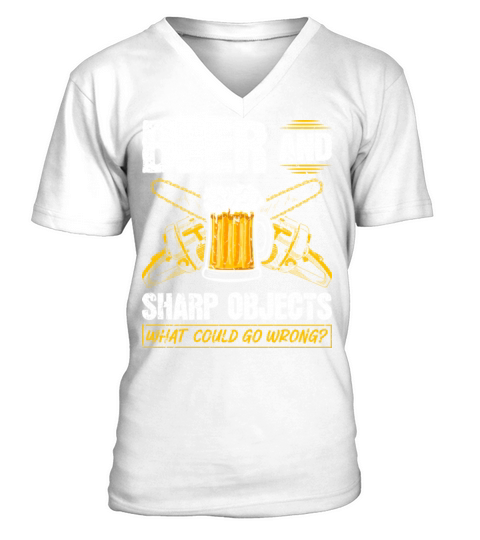 Beer Sharp Objects What Could Go Wrong Chainsaw V-Neck T-shirt