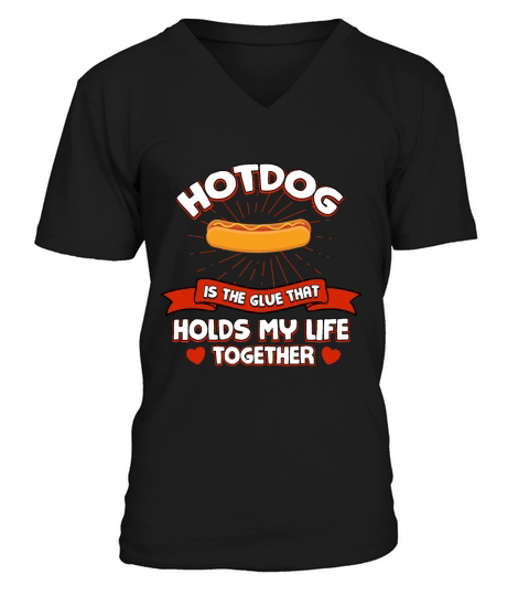 Hotdog Holds My Life Together Funny Sausage Humor V-Neck T-shirt