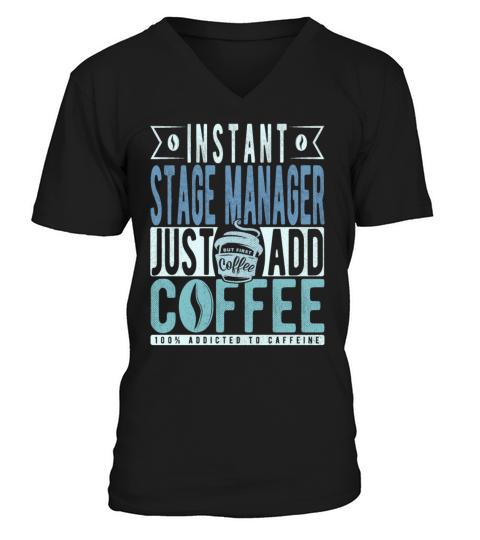 Instant Stage Manager Just Add Coffee V-Neck T-shirt